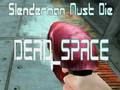 Spiel Slenderman muss sterben DEAD SPACE  Online