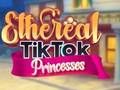 Spiel Ätherische TikTok-Prinzessinnen  Online
