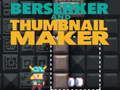 Spiel Berserker und Thumbnail Maker  Online