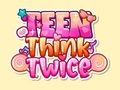 Spiel Teenager, denk zweimal nach  Online