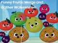 Spiel Lustige Früchte: Wassermelone zusammenfügen und sammeln  Online
