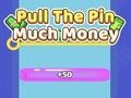 Spiel Ziehen Sie den Pin viel Geld  Online