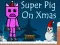 Super Pig on Xmas – kostenloses Online-Spiel