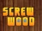 Wood Screw – kostenloses Online-Spiel
