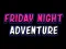Friday adventure night – kostenloses Online-Spiel