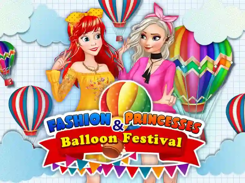 Fashion Princesses & Balloon Festival – kostenloses Online-Spiel