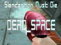 Spiel Slenderman muss sterben DEAD SPACE  Online