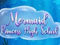 Spiel Meerjungfrau-Prinzessin-Highschool  Online